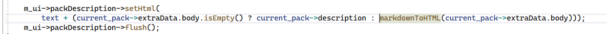 m_ui->packDescription->setHtml(
    text + (current_pack->extraData.body.isEmpty() ? current_pack->description : markdownToHTML(current_pack->extraData.body)));